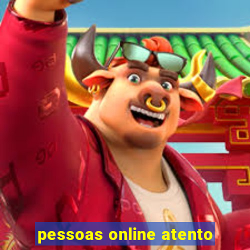 pessoas online atento